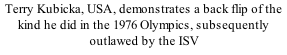 Terry Kubicka, USA, demonstrates a back flip of the kind he did in the 1976 Olympics, subsequently outlawed by the ISV