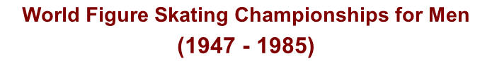 World Figure Skating Championships for Men  (1947 - 1985)